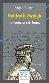 Huldrych Zwingli (1484-1531) - Sergio Ronchi - copertina