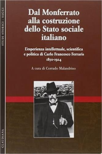 Dal Monferrato alla costruzione dello Stato sociale italiano. L'esperienza intellettuale, scientifica e politica di Carlo Francesco Ferraris (1850-1924). Vol. 1 - copertina