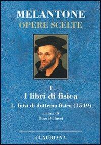 Inizi di dottrina fisica (1549). Testo latino a fronte. Vol. 1: I libri di fisica. - Filippo Melantone - copertina