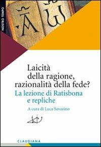 Laicità della ragione, razionalità della fede? La lezione di Ratisbona e repliche - copertina