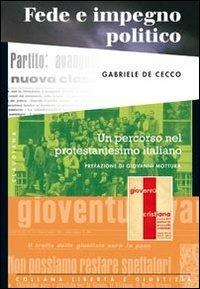 Fede e impegno politico. Un percorso nel protestantesimo italiano - Gabriele De Cecco - copertina