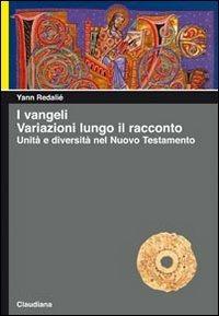 I Vangeli. Variazioni lungo il racconto. Unità e diversità nel Nuovo Testamento - Yann Redalié - copertina