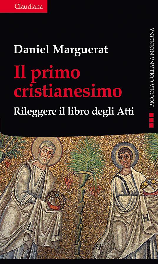 Il primo cristianesimo. Rileggere il libro degli Atti - Daniel Marguerat - copertina