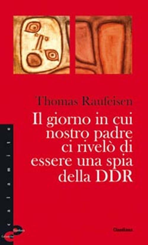 Il giorno in cui nostro padre ci rivelò di essere una spia della DDR - Thomas Raufeisen - copertina