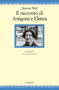 Il racconto di Antigone e Elettra - Simone Weil - copertina