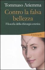 Contro la falsa bellezza. Filosofia della chirurgia estetica