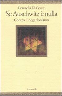 Se Auschwitz è nulla. Contro il negazionismo - Donatella Di Cesare - 2