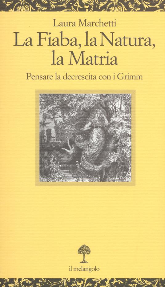 La fiaba, la natura, la matria. Pensare la decrescita con i Grimm - Laura Marchetti - copertina