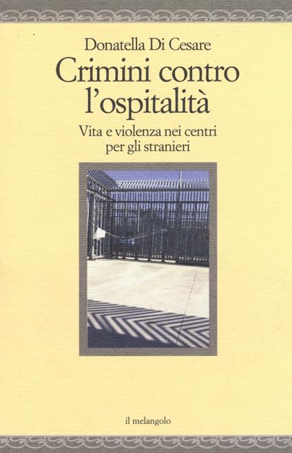 Crimini contro l'ospitalità. Vita e violenza nei centri per gli stranieri - Donatella Di Cesare - copertina