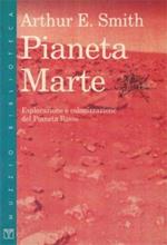 Pianeta Marte. Esplorazione e colonizzazione del pianeta rosso