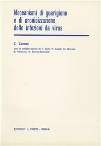 Meccanismi di guarigione e di cronicizzazione delle infezioni da virus - Carlo Zanussi - copertina