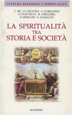 La spiritualità tra storia e società. Con alcuni testi della spiritualità nelle Marche