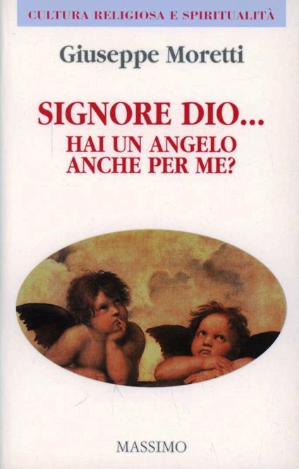 Signore Dio... Hai un angelo anche per me? - Giuseppe Moretti - copertina