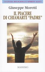 Il piacere di chiamarti «padre»