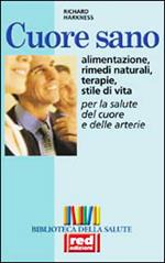 Cuore sano. Alimentazione, rimedi naturali, terapie, stile di vita per la salute del cuore e delle arterie