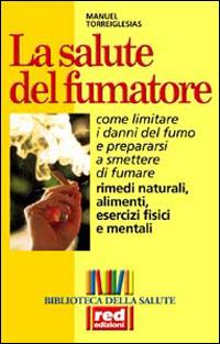 La salute del fumatore. Come limitare i danni del fumo e prepararsi a smettere di fumare - Manuel Torreiglesias - 2