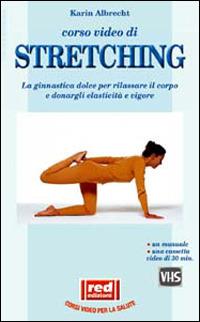 Corso video di stretching. Con videocassetta - Karin Albrecht - copertina