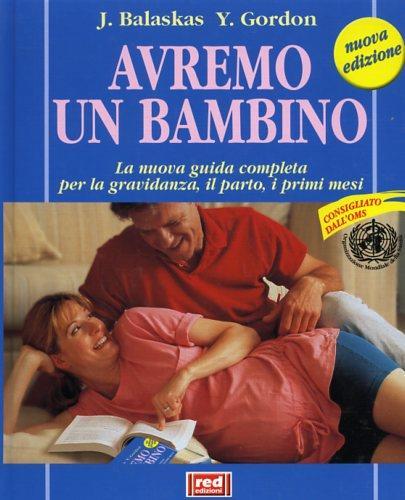 Avremo un bambino. La guida pratica e completa per la gravidanza, il parto, i primi mesi - Janet Balaskas,Yehudi Gordon - 3