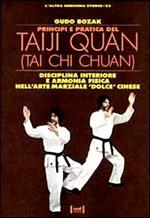 Principi e pratica del Taiji Quan. Disciplina interiore e armonia fisica nell'arte marziale «Dolce» cinese