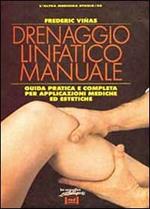 Drenaggio linfatico manuale. Guida completa per applicazioni mediche ed estetiche