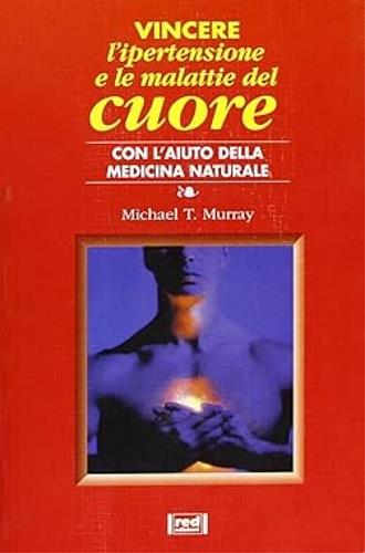 Vincere l'ipertensione e le malattie del cuore - Michael T. Murray - copertina