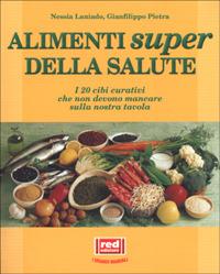 Gli alimenti super della salute. I 20 cibi curativi che non devono mancare sulla nostra tavola - Nessia Laniado,Gianfilippo Pietra - copertina