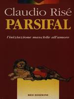 Parsifal. L'iniziazione maschile alla donna e l'amore