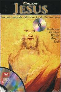 Classica. Jesus. Percorso musicale dalla nascita alla resurrezione. Con CD Audio - copertina