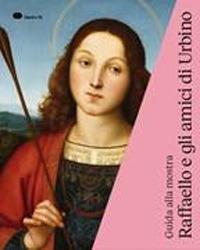 Raffaello e gli amici di Urbino. Guida alla mostra (Urbino, 3 ottobre 2019-19 gennaio 2020) - copertina