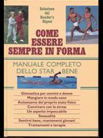 Come essere sempre in forma. Manuale completo dello star bene