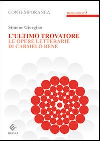 L'ultimo trovatore. Le opere letterarie di Carmelo Bene - Simone Giorgino - copertina