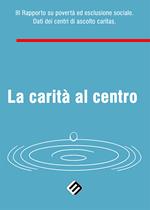 La carità al centro. 3° Rapporto su povertà ed esclusione sociale. Dati dei centri di ascolto Caritas