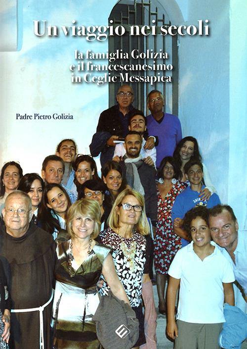 Un viaggio dei secoli. La famiglia Golizia e il francescanesimo in Ceglie Messapica - Pietro Golizia - copertina