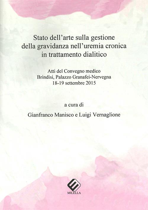 Stato dell'arte sulla gestione della gravidanza nell'uremia cronica in trattamento dialitico. Atti del Convegno medico (Brindisi, 18-19 settembre 2015) - copertina