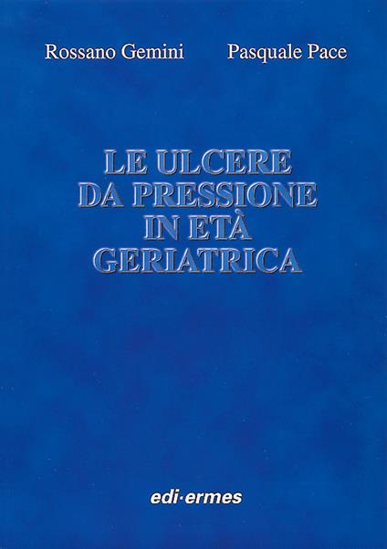 Le ulcere da pressione in età geriatrica - Rossano Gemini,Pasquale Pace - copertina