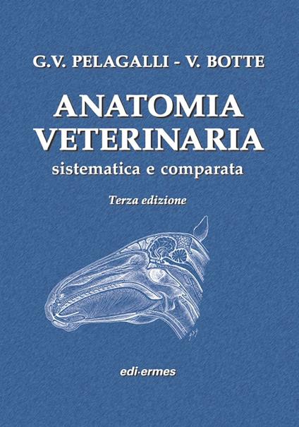 Anatomia veterinaria sistematica e comparata. Vol. 1 - Gaetano Vincenzo Pelagalli,Virgilio Botte - copertina