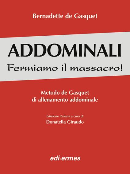 Addominali. Fermiamo il massacro! Metodo de Gasquet di allenamento addominale - Bernadette de Gasquet - copertina