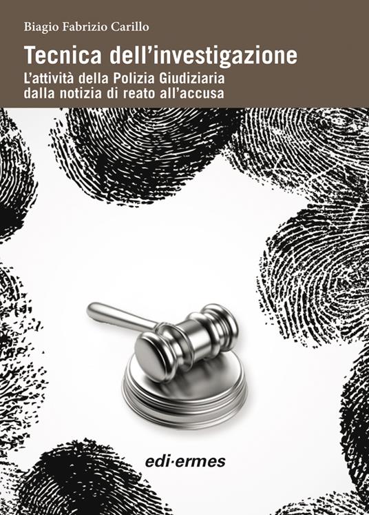 Tecnica dell'investigazione. L'attività della polizia giudiziaria dalla notizia di reato all'accusa - Biagio Fabrizio Carillo - copertina