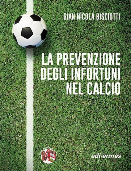 La prevenzione degli infortuni nel calcio - Gian Nicola Bisciotti - copertina