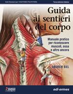 Guida ai sentieri del corpo. Manuale pratico per riconoscere muscoli, ossa e altro ancora. Ediz. a spirale