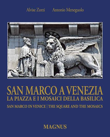 San Marco a Venezia. La piazza e i mosaici della basilica-San Marco in Venice. The Square and the mosaics. Ediz. bilingue - Alvise Zorzi,Antonio Meneguolo - copertina