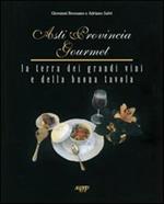 Asti provincia gourmet. La terra dei grandi vini e della buona tavola