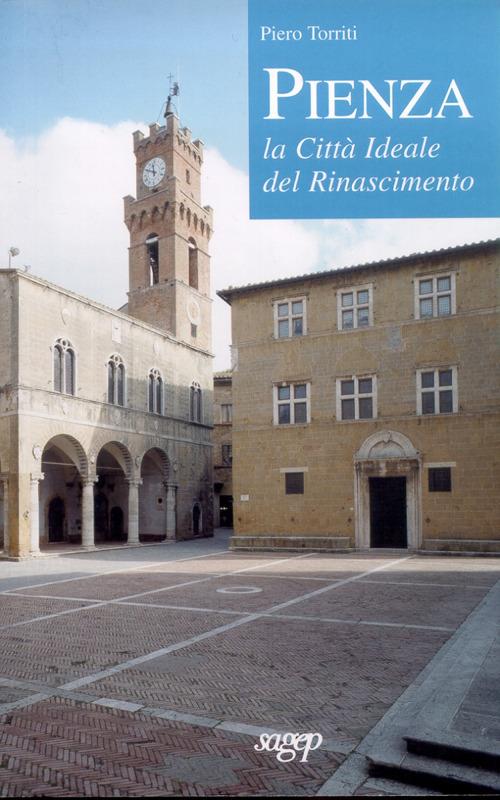 Pienza. La città ideale del Rinascimento - Piero Torriti - copertina