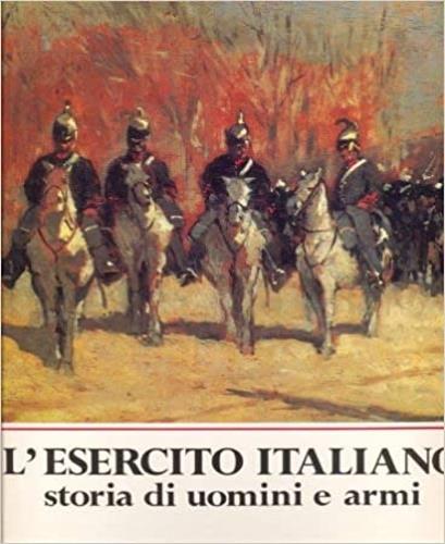 L' esercito italiano. Storia di uomini e armi - copertina