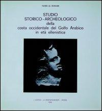 Studio storico-archeologico della costa occidentale del Golfo arabico in età ellenistica - Fahed Al Wohaibi - copertina