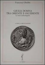 Giulia Domna tra Oriente e Occidente. Le fonti archeologiche