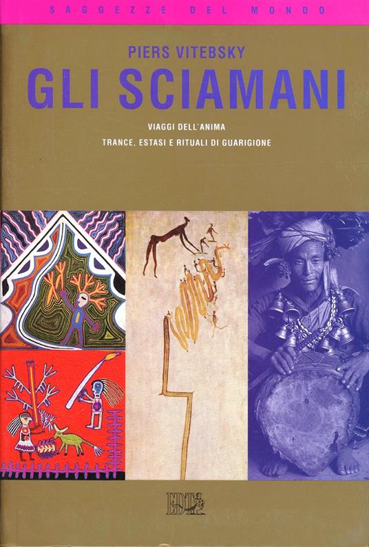 Gli sciamani. Viaggi dell'anima. Trance, estasi e rituali di guarigione - Piers Vitebsky - copertina