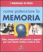 Come potenziare la memoria. Erbe, integratori ed esercizi: i segreti per una mente lucida a tutte le età