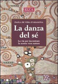 La danza del sé. La via per incontrare ka nostra vera natura - Paola De Vera D'Aragona - copertina