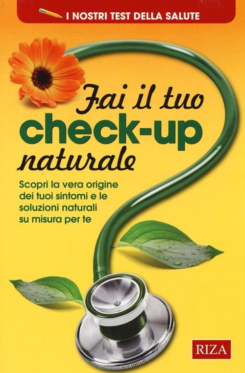 Fai il tuo check-up naturale. Scopri la vera origine dei tuoi sintomi e le soluzioni naturali su misura per te - M. Fiorella Coccolo - copertina